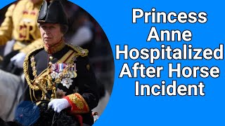 Princess Anne Hospitalized After Horse Incident [upl. by Sakovich78]