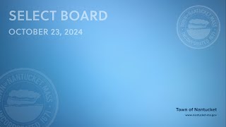 Nantucket Select Board  October 23 2024 [upl. by Neetsirk445]