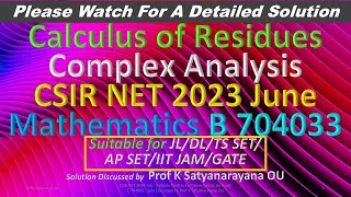 CSIR NET 2023 June Calculus of Residues C A B 704033 Soln Discussed by Prof K Satyanarayana OU [upl. by Khichabia737]