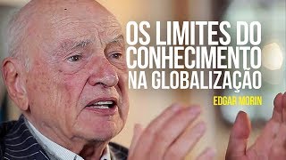 Edgar Morin  Os limites do conhecimento na globalização [upl. by Ahsienroc137]