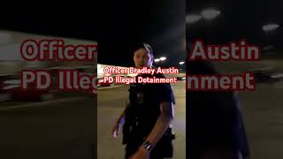 Illegal Detainment Arrest By Officer Bradley Of The Austin Texas Police Department 070524 [upl. by Zak908]