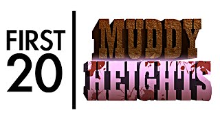 Muddy Heights  First20 [upl. by Rratsal]