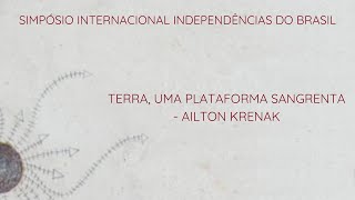 CONFERÊNCIA DE ENCERRAMENTO Ailton Krenak  SIMPÓSIO INTERNACIONAL INDEPENDÊNCIAS DO BRASIL [upl. by Anerehs]