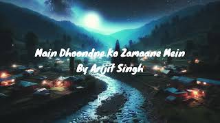 Main Dhoondne Ko Zamaane Mein By Arijit Singh [upl. by Ellenahc837]