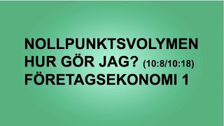 Nollpunktsvolymen  Hur gör jag uppgiften 1081018  Företagsekonomi 1🍀🌸 [upl. by Tap]