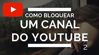 como bloquer um canal do youtube [upl. by Bonns]