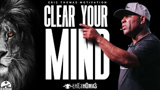 CLEAR YOUR MIND  Motivational Speech Eric Thomas [upl. by Dleifyar]