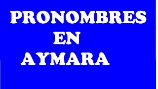 LOS PRONOMBRES PERSONALES EN AYMARA [upl. by Zilevi]