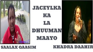 JACEYLKA LA DHUUMAN MAAYO KHADRA DAAHIR CIGE IYO SAALAX QAASIM NAAJI LYRICS [upl. by Salvidor]