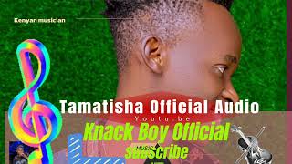 Tamatisha Official Audio by Knack Boy ft DBoy 128k [upl. by Andrews]