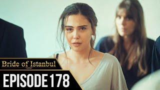 Bride of Istanbul  Episode 178 English Subtitles  Istanbullu Gelin [upl. by Erskine]