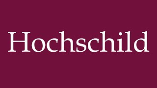 How to Pronounce Hochschild Correctly in German [upl. by Ylecara882]