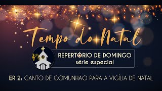 ESPECIAL DE NATAL O VERBO SE FEZ CARNE  Canto de Comunhão  Missa da Noite de Natal [upl. by Eahsan]