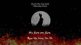 Vietsub lyrics Sam Smith Fire On Fire Watership Down [upl. by Lisbeth948]