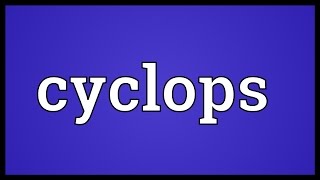 Cyclops Meaning [upl. by Edieh]