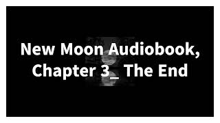 New Moon Audiobook Chapter 3 The End [upl. by Curry498]