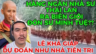 LRSTHÀNG NGÀN NHÀ SƯ THÁI LAN RA BIÊN GIỚI ĐÓN SƯ MINH TUỆ THẬT HƯ RA SAOLÊ KHẢ GIÁP THÔNG BÁO [upl. by Aslin]