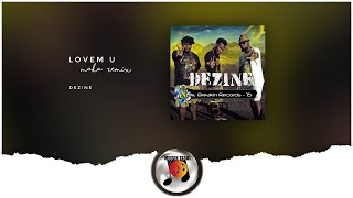 Dezine  Lovem U Maka Remix [upl. by Sherborne]