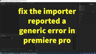 how to fix the importer reported a generic error in premiere pro [upl. by Efar]