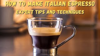 How to Make Italian Espresso Expert Tips and Techniques [upl. by Hahn]