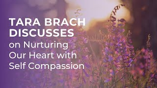 Nurturing Our Heart with SelfCompassion with Tara Brach [upl. by Saisoj]