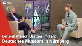 Deutsches Museum in Nürnberg Leiterin Marion Grether im Talk [upl. by Grantley]