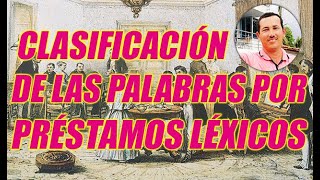 CLASIFICACIÓN DE LAS PALABRAS POR PRÉSTAMOS LÉXICOS EXCELENTE EXPLICACIÓN CON EJEMPLOS [upl. by Emmett]