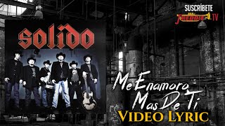 Grupo Solido  Me Enamoro Mas De Ti  Video Lyric Oficial [upl. by Llehctim]