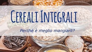 Perché è meglio mangiare cereali integrali [upl. by Aihtyc948]