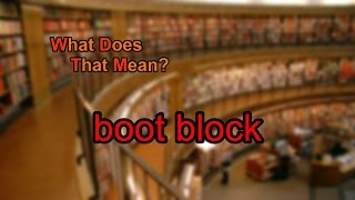 What does boot block mean [upl. by Sokem]