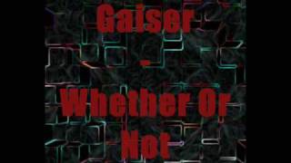 Gaiser  Whether Or Not [upl. by Aevin]