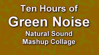 Green Noise is Natural Ambient Audio Sound Collage Mashup for Ten Hours [upl. by Nomzzaj]