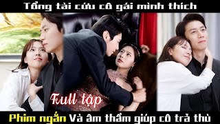 Bị đẩy đến đường cùng của cái chết cô gái kết hôn với Tổng tài cùng nhau báo thù cdrama kdrama [upl. by Suoirad]