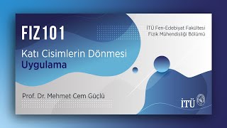 İTÜ AKE  FIZ101 Katı Cisimlerin Dönmesi  Uygulama [upl. by Enimzzaj811]