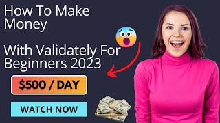 How Earn 500 Daily With Validately For Beginners 2023 [upl. by Ingvar]