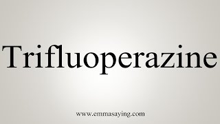 How To Say Trifluoperazine [upl. by Ellessig]