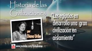 04 Los Egipcios en desarrollo Historia de las Civilizaciones Diana Uribe [upl. by Alhsa]