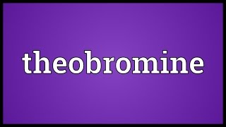 Theobromine Meaning [upl. by Anovad]