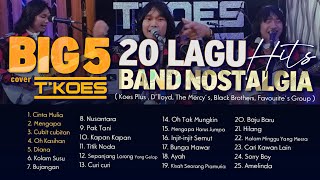 20 LAGU HITS BAND NOSTALGIA  BIG 5 TKOES Cover [upl. by Hallette907]