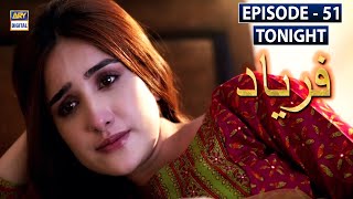 Watch Faryaad Episode 51 Tonight at 700 PM only on ARY Digital [upl. by Yhprum]