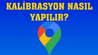 Google Haritalar Kalibrasyon Nasıl Yapılır [upl. by Aber]