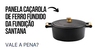 Panela caçarola de ferro fundido da Fundição Santana Vale a Pena [upl. by Enaud807]