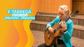 Tárrega ¡Marieta  Mazurka performed by Borbála Seres [upl. by Suilenrac551]