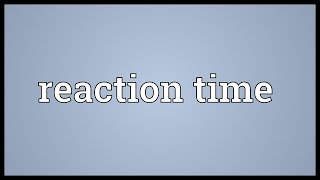 Reaction time Meaning [upl. by Odnomor]