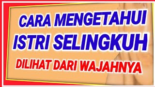 6 CARA MENGETAHUI ISTRI SELINGKUH DILIHAT DARI WAJAHNYA [upl. by Enibas683]