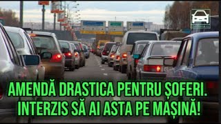 Amendă drastica pentru șoferi Interzis să ai asta pe mașină [upl. by Enyaj]