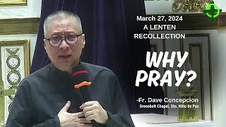 WHY PRAY  A Lenten Recollection by Fr Dave Concepcion at Greenbelt Chapel on Mar 27 2024 [upl. by Pinter279]