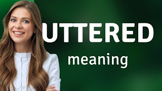 Uttered • what is UTTERED meaning [upl. by Airamasor645]