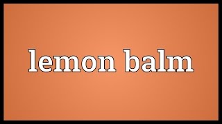 Lemon balm Meaning [upl. by Eleph]