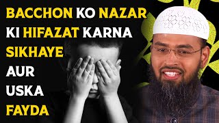 Bacchon Ko Nazar Ki Hifazat Karna Sikhaye Aur Uska Fayda By Adv Faiz Syed [upl. by Hebrew]